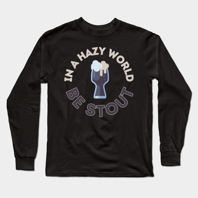 In a hazy (IPA) world, be stout! Long Sleeve T-Shirt by Randy Handsome